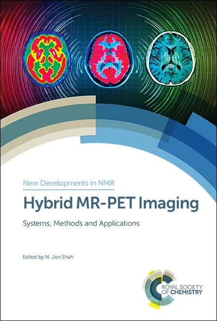 Hybrid MR-PET Imaging: Systems, Methods and Applications: Volume 19 (New Developments in NMR)