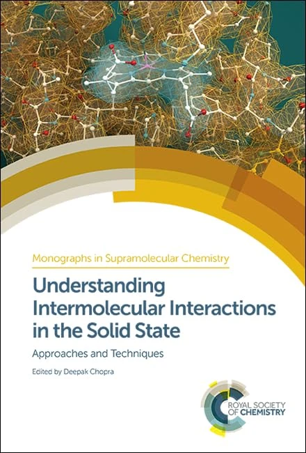 Understanding Intermolecular Interactions in the Solid State: Approaches and Techniques: Volume 26 (Monographs in Supramolecular Chemistry)