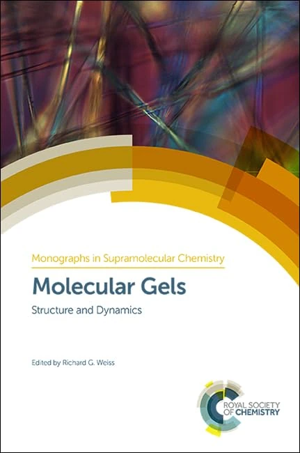 Molecular Gels: Structure and Dynamics: Volume 25 (Monographs in Supramolecular Chemistry)