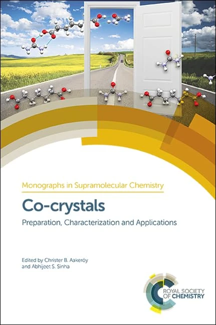 Co-crystals: Preparation, Characterization and Applications: Volume 24 (Monographs in Supramolecular Chemistry)