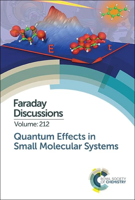 Quantum Effects in Small Molecular Systems: Faraday Discussion 212: Volume 212 (Faraday Discussions)