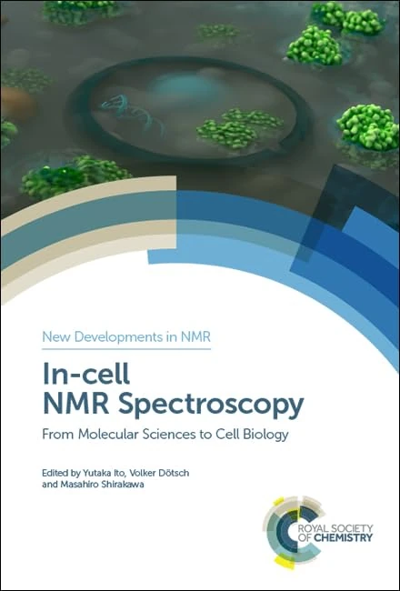 In-cell NMR Spectroscopy: From Molecular Sciences to Cell Biology: Volume 21 (New Developments in NMR)
