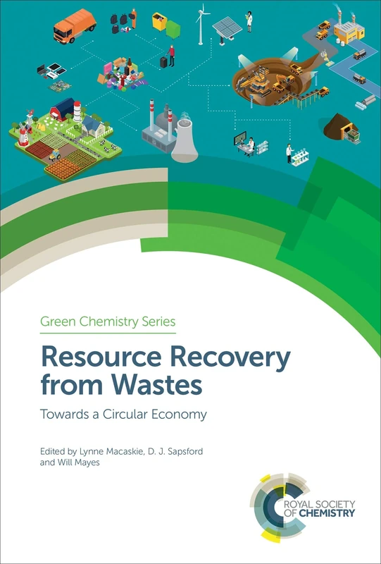 Resource Recovery from Wastes: Towards a Circular Economy: Volume 63 (Green Chemistry Series)