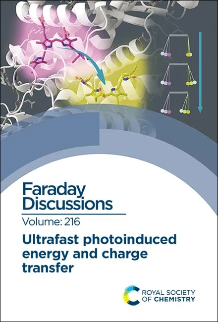 Ultrafast Photoinduced Energy and Charge Transfer: Faraday Discussion 216: Volume 216