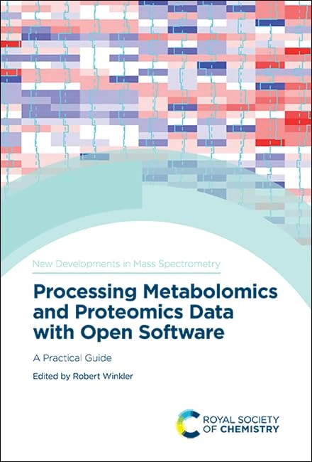Processing Metabolomics and Proteomics Data with Open Software: A Practical Guide: Volume 8 (New Developments in Mass Spectrometry)