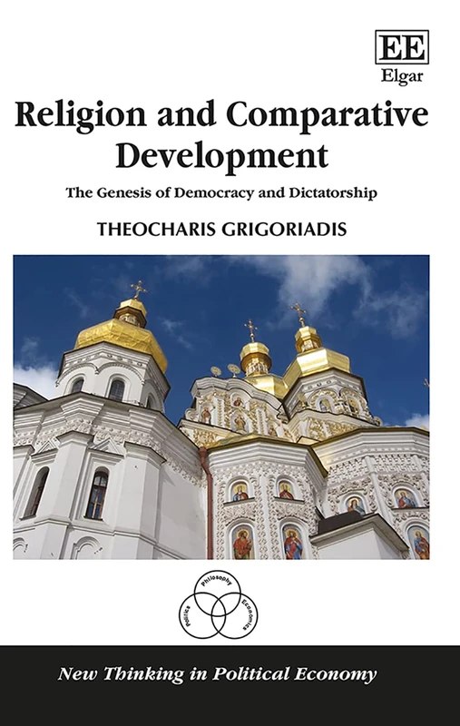 Religion and Comparative Development: The Genesis of Democracy and Dictatorship (New Thinking in Political Economy series)