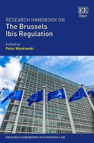 Research Handbook on the Brussels Ibis Regulation (Research Handbooks in European Law series)