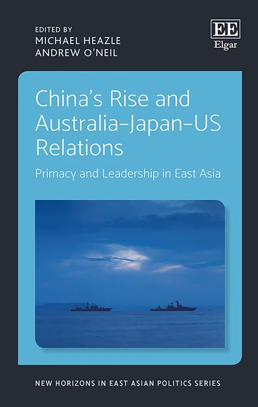 China's Rise and Australia–Japan–US Relations: Primacy and Leadership in East Asia (New Horizons in East Asian Politics series)