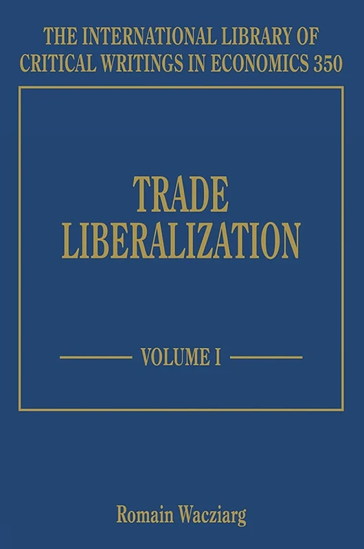 Trade Liberalization (The International Library of Critical Writings in Economics series)