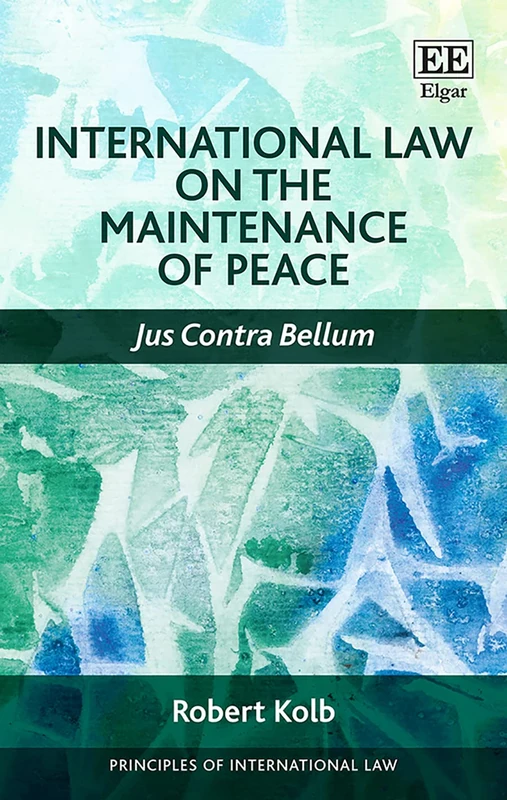 International Law on the Maintenance of Peace: Jus Contra Bellum (Principles of International Law series)