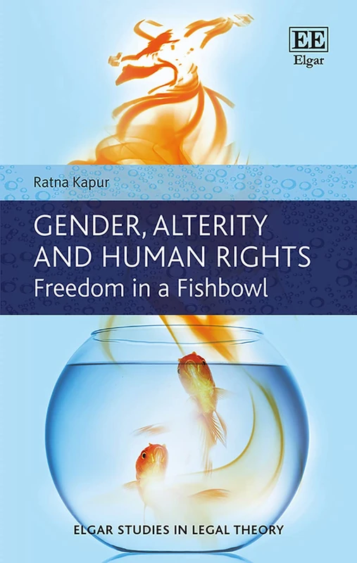 Gender, Alterity and Human Rights: Freedom in a Fishbowl (Elgar Studies in Legal Theory)