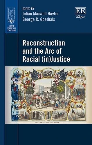 Reconstruction and the Arc of Racial (in)Justice (Jepson Studies in Leadership series)