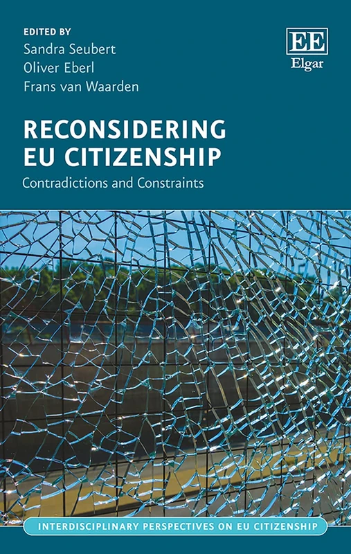 Reconsidering EU Citizenship: Contradictions and Constraints (Interdisciplinary Perspectives on EU Citizenship series)