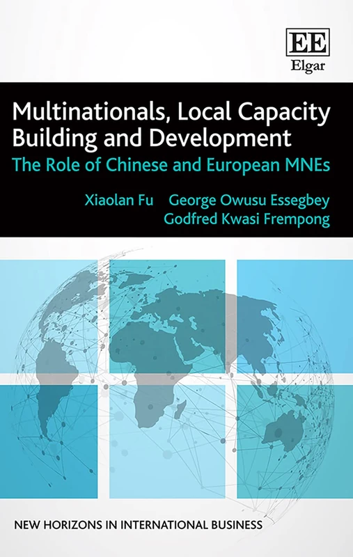 Multinationals, Local Capacity Building and Development: The Role of Chinese and European MNEs (New Horizons in International Business series)