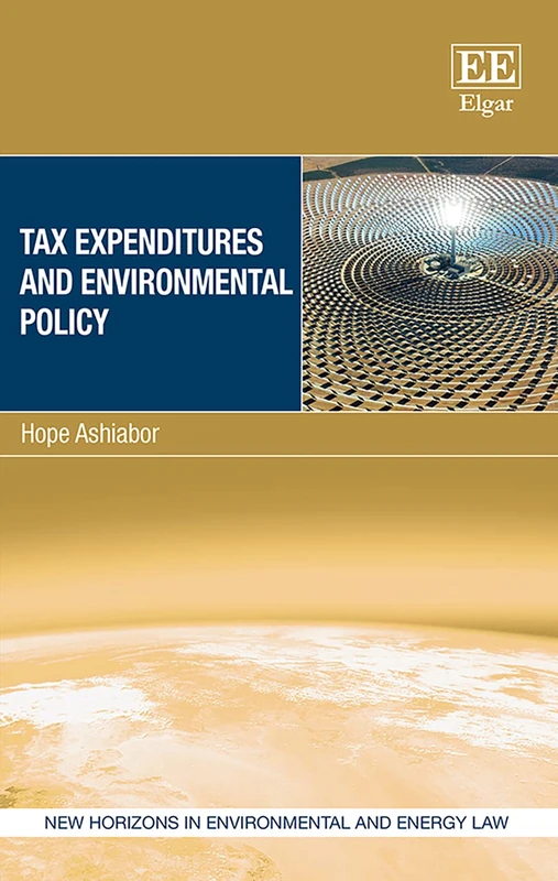 Tax Expenditures and Environmental Policy (New Horizons in Environmental and Energy Law series)
