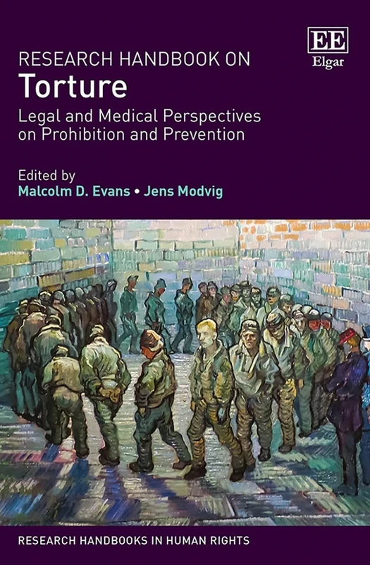 Research Handbook on Torture: Legal and Medical Perspectives on Prohibition and Prevention (Research Handbooks in Human Rights series)