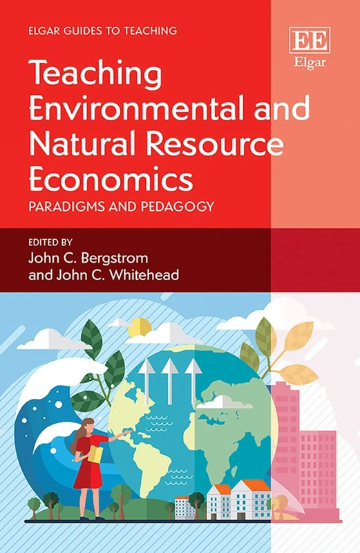 Teaching Environmental and Natural Resource Economics: Paradigms and Pedagogy (Elgar Guides to Teaching)
