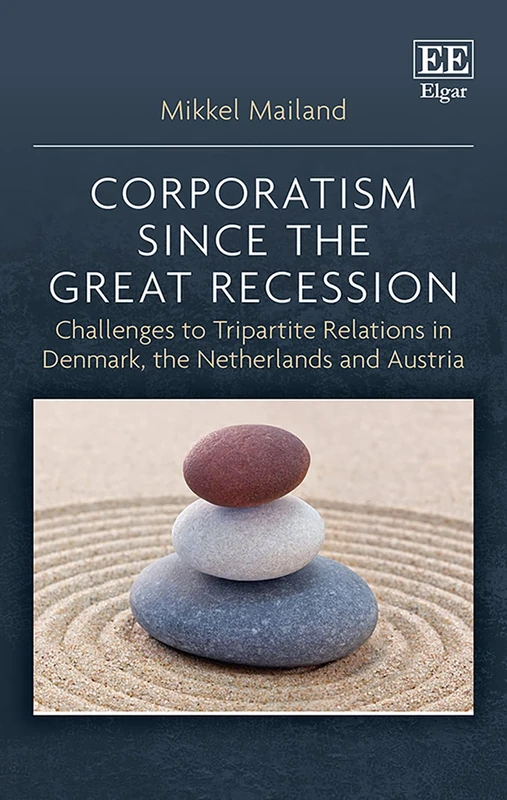 Corporatism since the Great Recession: Challenges to Tripartite Relations in Denmark, the Netherlands and Austria