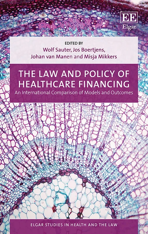 The Law and Policy of Healthcare Financing: An International Comparison of Models and Outcomes (Elgar Studies in Health and the Law)
