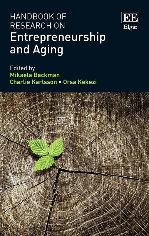 Handbook of Research on Entrepreneurship and Aging (Research Handbooks in Business and Management series)