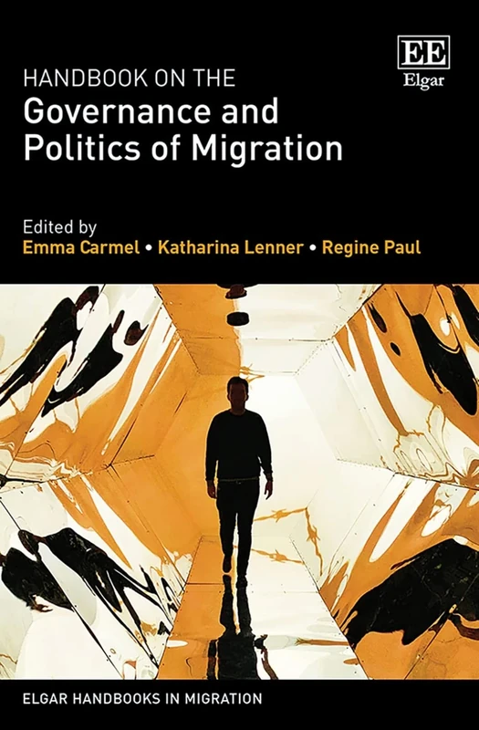 Handbook on the Governance and Politics of Migration (Elgar Handbooks in Migration)