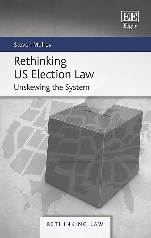 Rethinking US Election Law: Unskewing the System (Rethinking Law series)