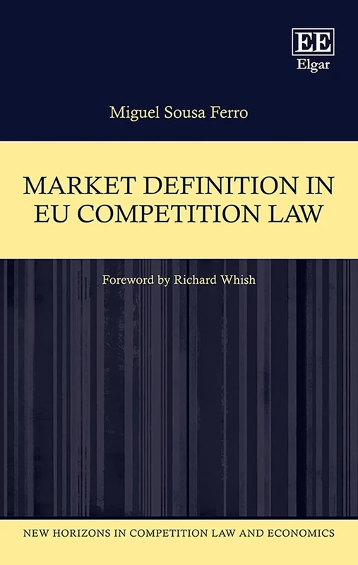 Market Definition in EU Competition Law (New Horizons in Competition Law and Economics series)
