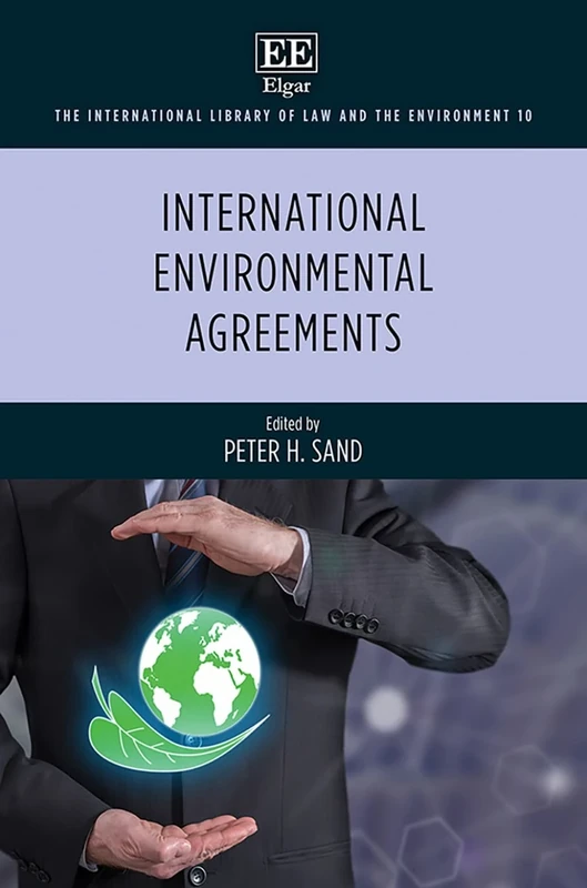 International Environmental Agreements (The International Library of Law and the Environment series)