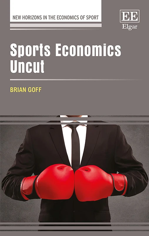 Sports Economics Uncut (New Horizons in the Economics of Sport series)