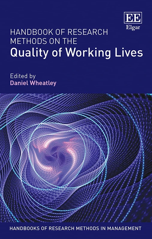 Handbook of Research Methods on the Quality of Working Lives (Handbooks of Research Methods in Management series)