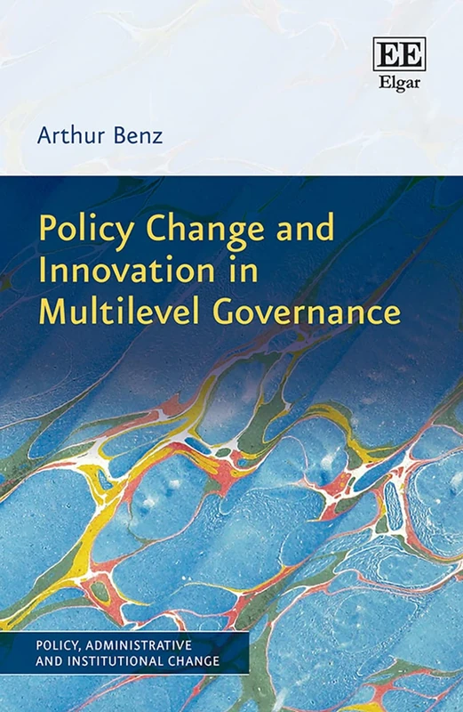 Policy Change and Innovation in Multilevel Governance (Policy, Administrative and Institutional Change series)