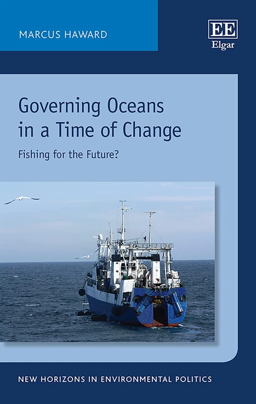 Governing Oceans in a Time of Change: Fishing for the Future? (New Horizons in Environmental Politics series)