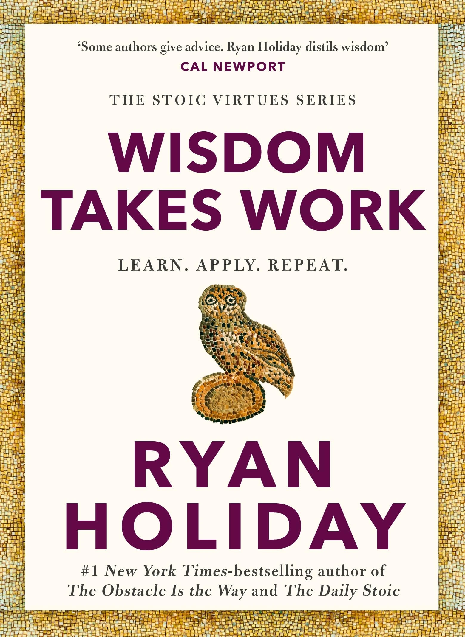 Wisdom Takes Work: THE INSTANT NEW YORK TIMES BESTSELLER from the author of THE DAILY STOIC (Stoic Virtues Series, 4)