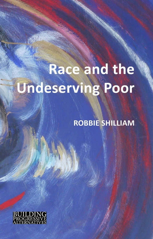 Race and the Undeserving Poor: From Abolition to Brexit (Building Progressive Alternatives)