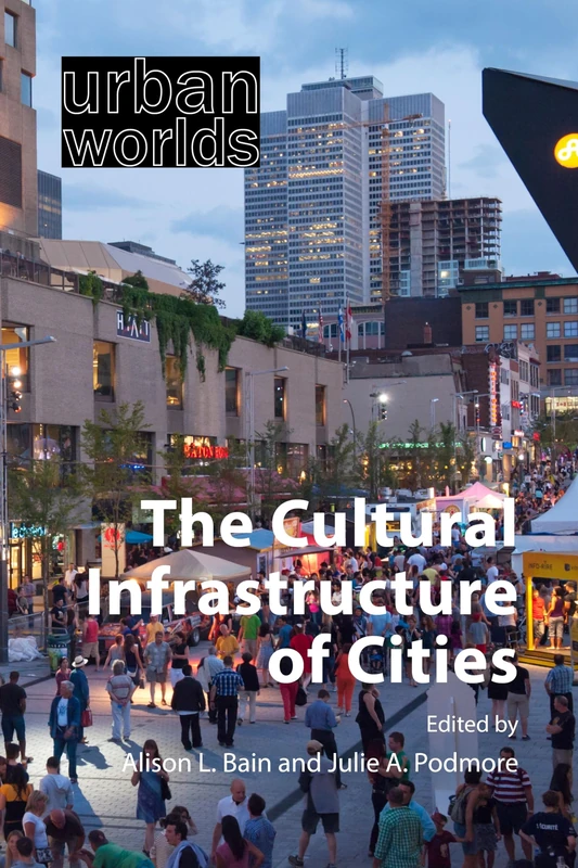 The Cultural Infrastructure of Cities (Urban Worlds)