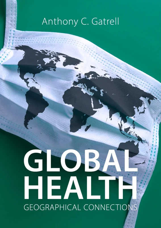 Global Health: Geographical Connections (Agenda Human Geographies)