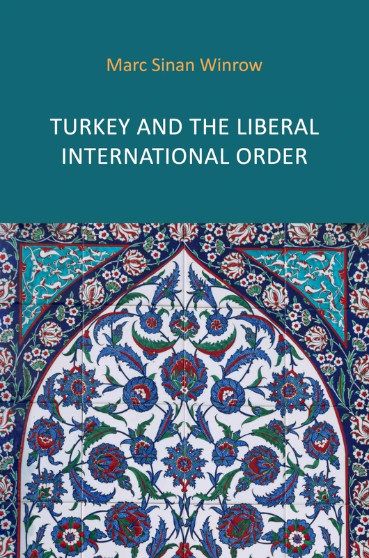 Turkey and the Liberal International Order: Hegemony, Contestation and the Politics of Articulation since 1919 - Image 1