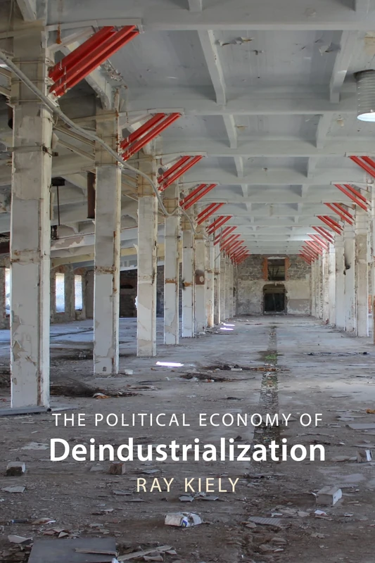 The Political Economy of Deindustrialization: Causes, Consequences, Implications