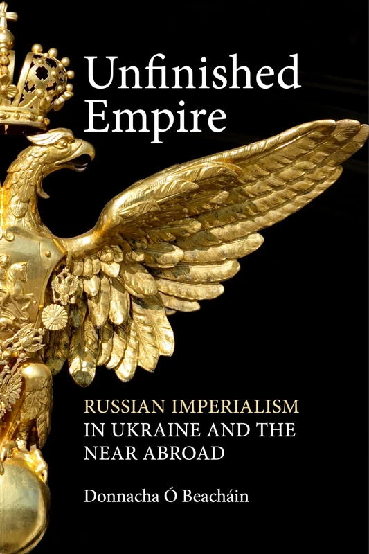 Unfinished Empire: Russian Imperialism in Ukraine and the Near Abroad - Image 1