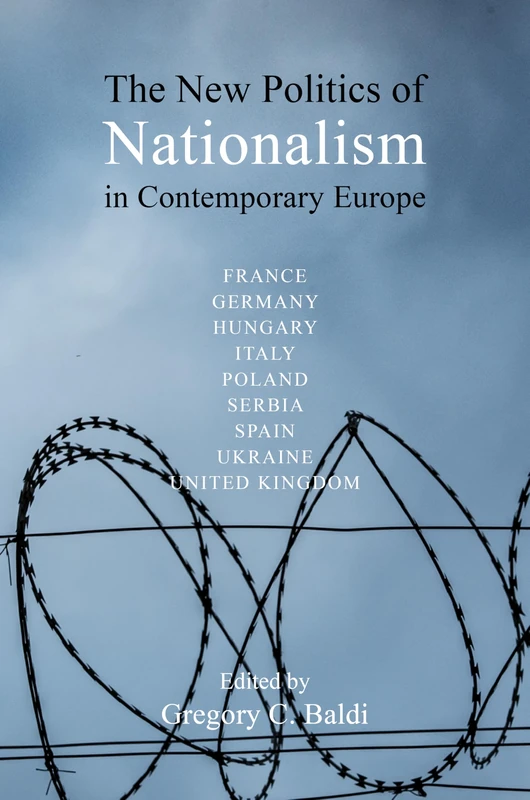 The New Politics of Nationalism in Contemporary Europe (Understanding Europe: The Council for European Studies book series)