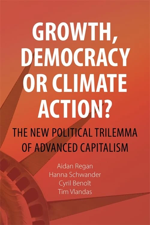 Growth, Democracy or Climate Action?: The New Political Trilemma of Advanced Capitalism (Comparative Political Economy)