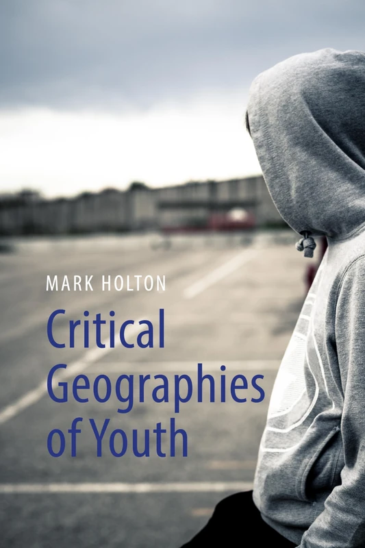 Critical Geographies of Youth: Communities, Mobilities and Citizenship