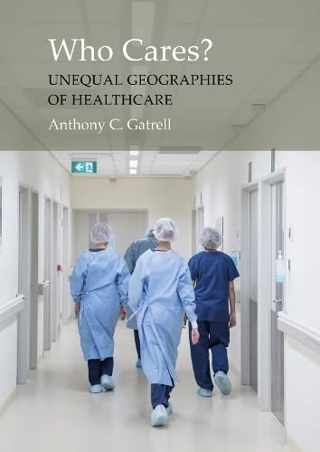 Who Cares?: The Unequal Geographies of Healthcare