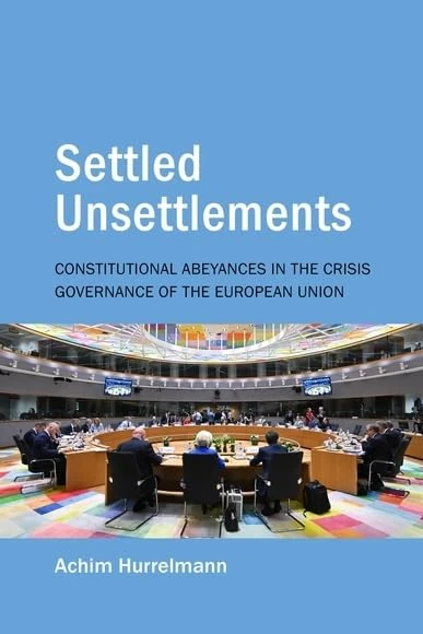 Settled Unsettlements: Constitutional Abeyances in the Crisis Governance of the European Union (Understanding Europe: The Council for European Studies book series)