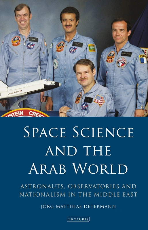 Space Science and the Arab World: Astronauts, Observatories and Nationalism in the Middle East (Library of Modern Middle East Studies) - Image 1