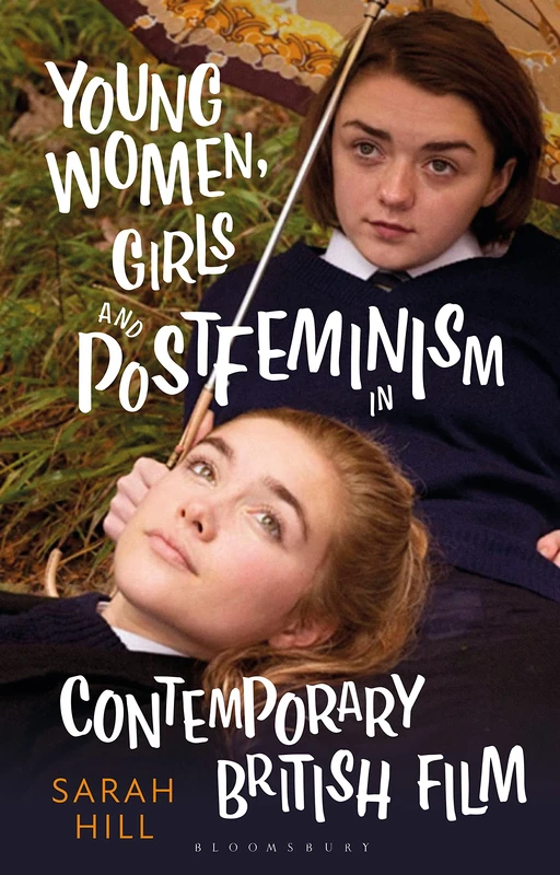 Young Women, Girls and Postfeminism in Contemporary British Film (Library of Gender and Popular Culture)