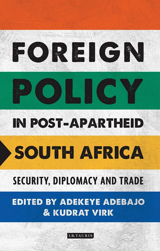 Foreign Policy in Post-Apartheid South Africa: Security, Diplomacy and Trade (International Library of African Studies)