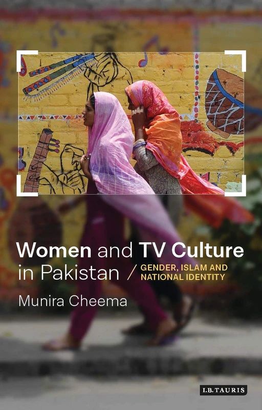 Women and TV Culture in Pakistan: Gender, Islam and National Identity: VOL. 13 (Tauris History Readers) - Image 1