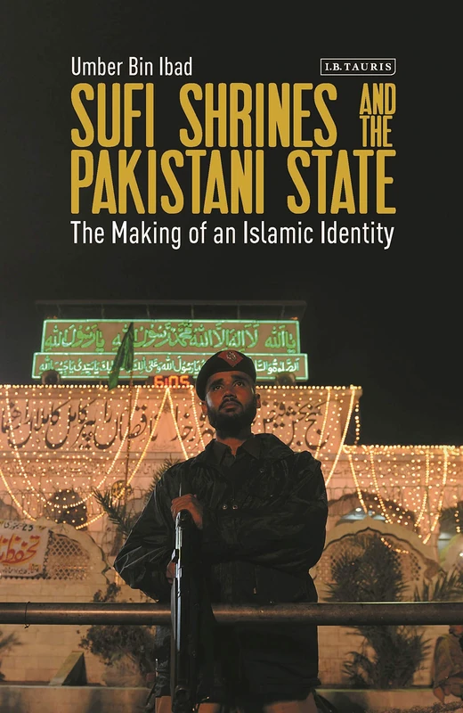 Sufi Shrines and the Pakistani State (Library of Islamic South Asia): The End of Religious Pluralism: VOL.3