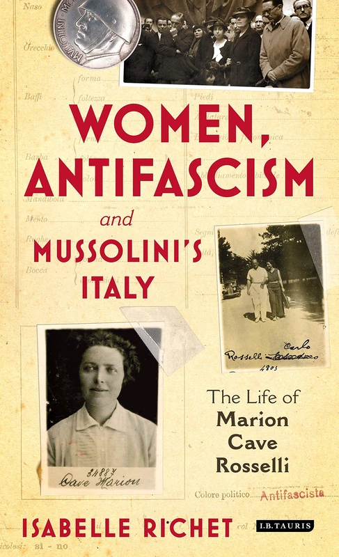 Women, Antifascism and Mussolini’s Italy: The Life of Marion Cave Rosselli: 128 (International Library of Twentieth Century History)